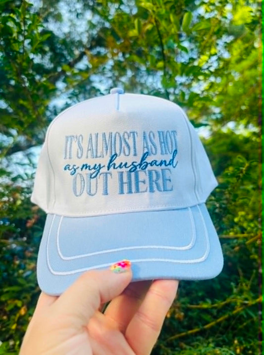 It's almost as hot as my husband out here hat